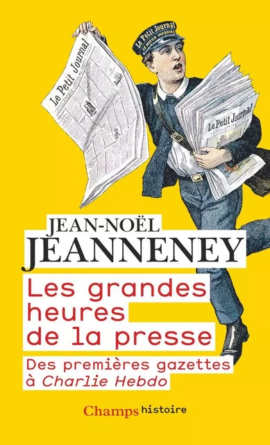 Les grandes heures de la presse. Des premières gazettes à Charlie Hebdo - Jean-Noël Jeanneney - Flammarion