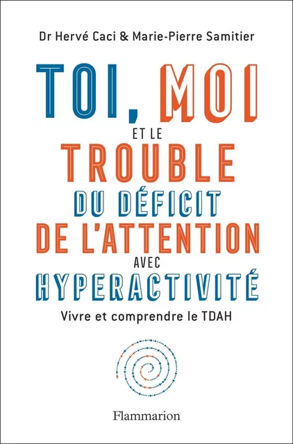 Toi, moi et le trouble du déficit de l'attention avec hyperactivité - Hervé Caci, Marie-Pierre Samitier - Flammarion