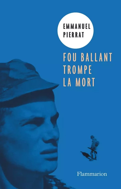 Fou ballant trompe la mort - Emmanuel Pierrat - Flammarion