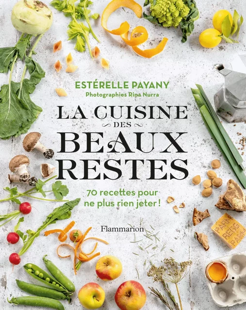 La cuisine des beaux restes - Estérelle Payany - Flammarion