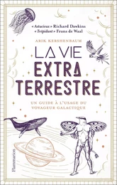 La vie extraterrestre. Un guide à l'usage du voyageur galactique