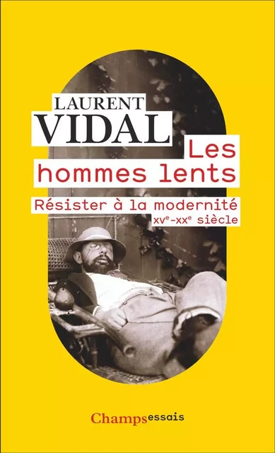 Les hommes lents. Résister à la modernité (XVe-XXe siècle) - Laurent Vidal - Flammarion