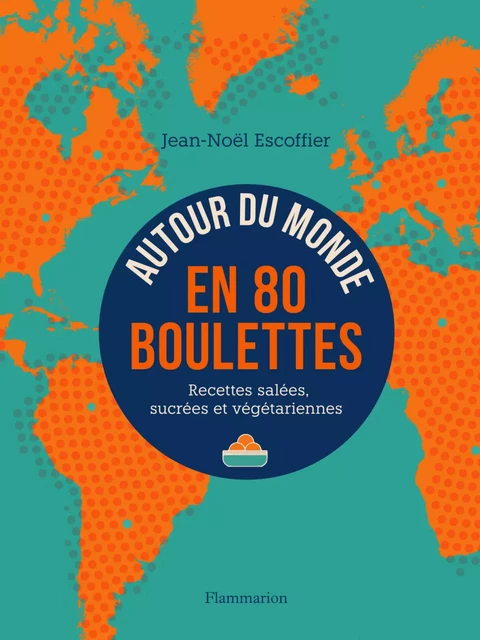 Autour du monde en 80 boulettes - Jean-Noël Escoffier - Flammarion