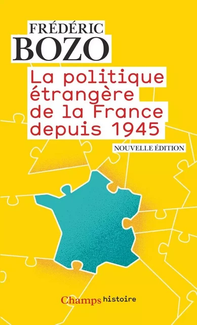 La politique étrangère de la France depuis 1945 - Frédéric Bozo - Flammarion