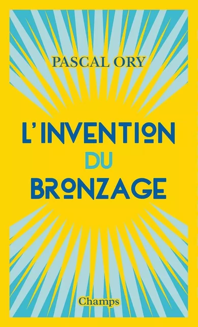 L'invention du bronzage - Pascal Ory - Flammarion