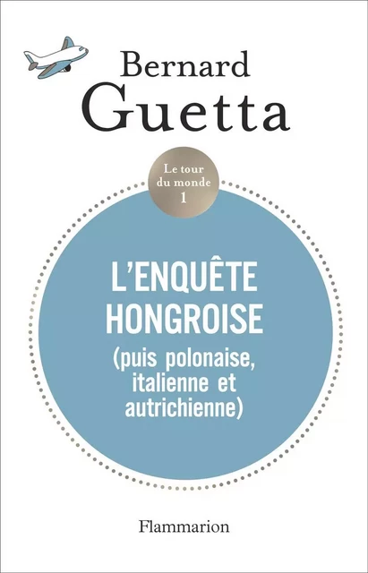 Le tour du monde (Tome 1) - L'enquête hongroise - Bernard Guetta - Flammarion