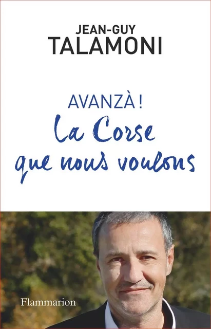 AVANZA ! La Corse que nous voulons - Jean-Guy Talamoni - Flammarion