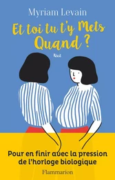 Et toi tu t'y mets quand ? Pour en finir avec la pression de l'horloge biologique