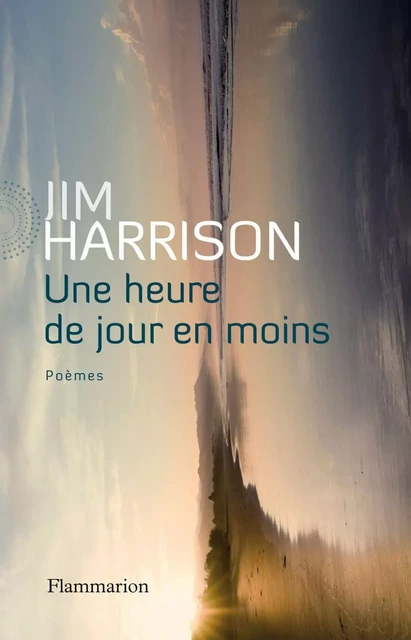 Une heure de jour en moins - Jim Harrison - Flammarion