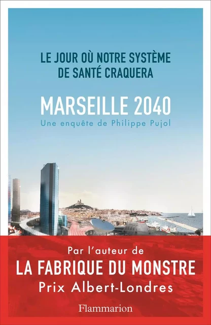 Marseille, 2040. Le jour où notre système de santé craquera - Philippe Pujol - Flammarion