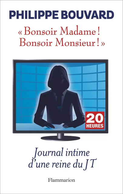 Bonsoir Madame ! Bonsoir Monsieur ! Journal intime d'une reine du JT - Philippe Bouvard - Flammarion