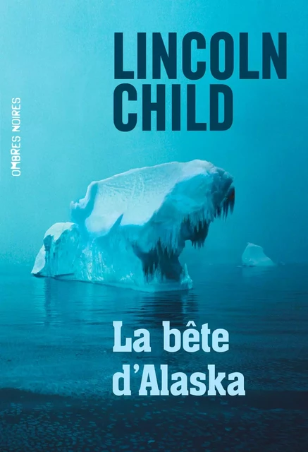 La bête d'Alaska - Lincoln Child - Flammarion