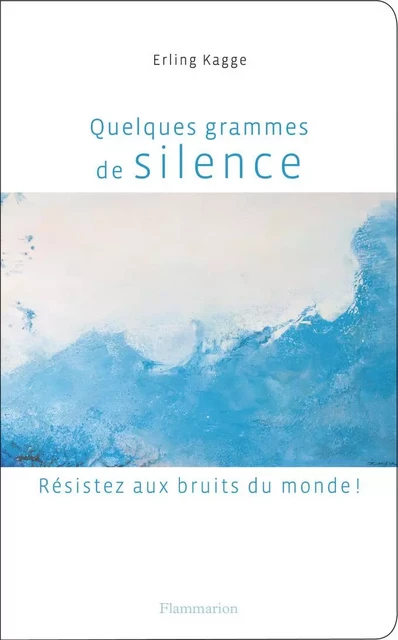 Quelques grammes de silence - Erling Kagge - Flammarion