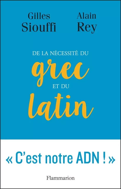 De la nécessité du grec et du latin - Alain Rey, Gilles Siouffi - Flammarion