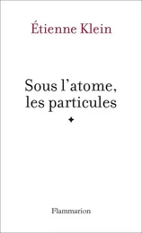 Sous l'atome, les particules