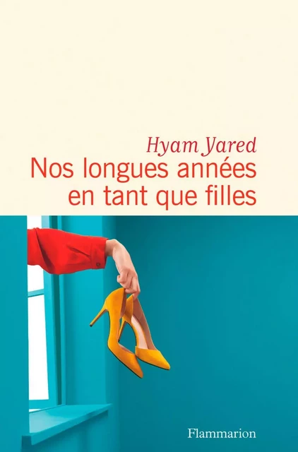 Nos longues années en tant que filles - Hyam Yared - Flammarion