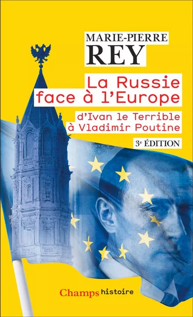 La Russie face à l'Europe. D'Ivan le Terrible à Vladimir Poutine - Marie-Pierre Rey - Flammarion