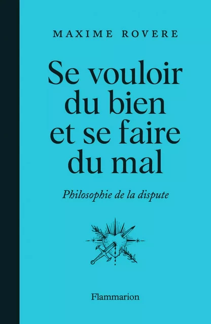 Se vouloir du bien et se faire du mal - Maxime Rovere - Flammarion