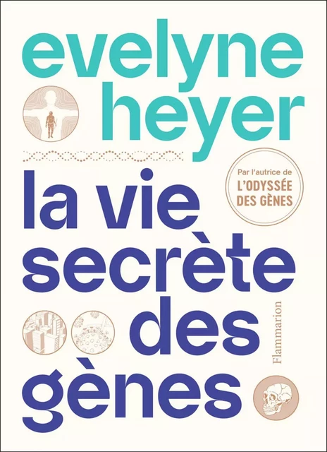 La vie secrète des gènes - Evelyne Heyer - Flammarion