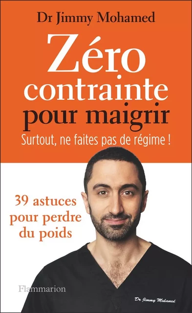 Zéro contrainte pour maigrir. Surtout, ne faites pas de régime ! - Jimmy Mohamed - Flammarion