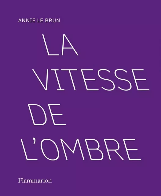 La vitesse de l'ombre - Annie Le Brun - Flammarion