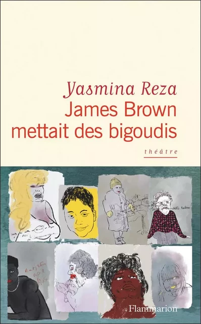 James Brown mettait des bigoudis - Yasmina Reza - Flammarion