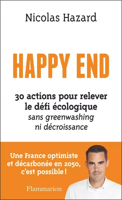 Happy End - 30 actions pour relever le défi écologique sans greenwashing ni décroissance - Nicolas Hazard - Flammarion