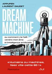 Dream Machine. Ou comment j’ai failli vendre mon âme à l’intelligence artificielle