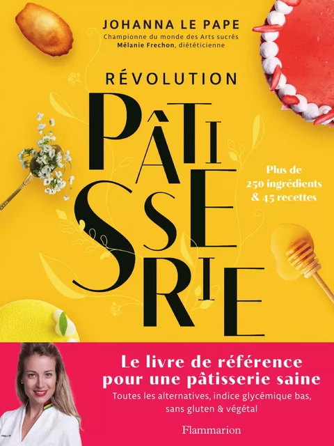 Révolution Pâtisserie. La bible de la pâtisserie saine - Johanna Le Pape - Flammarion