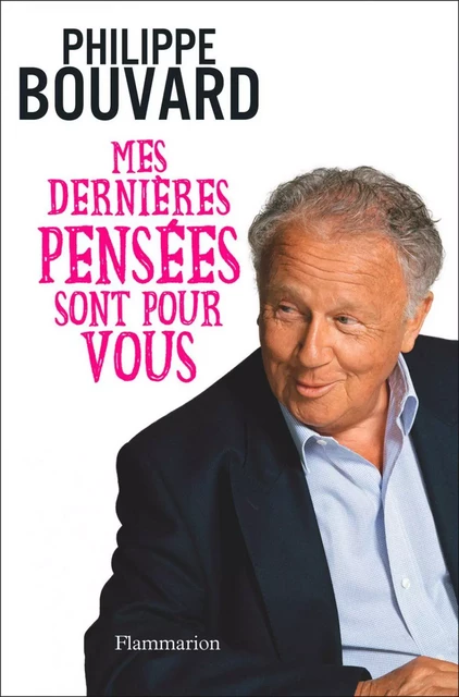 Mes dernières pensées sont pour vous - Philippe Bouvard - Flammarion