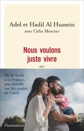 Nous voulons juste vivre. De la Syrie à la France, une famille sur les routes de l'exil