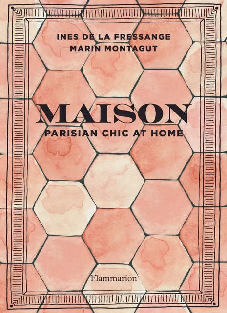 Maison - Parisian chic at home - Inès de la Fressange, Marin Montagut - Flammarion