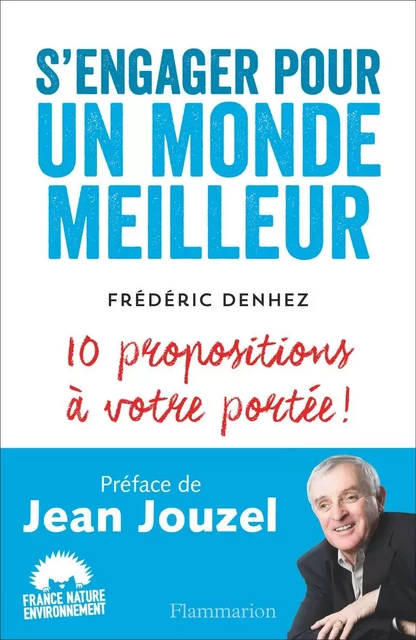 S'engager pour un monde meilleur - Frédéric Denhez - Flammarion