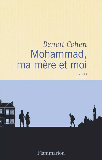 Mohammad, ma mère et moi - Benoit Cohen - Flammarion