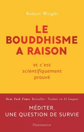 Le bouddhisme a raison. Et c'est scientifiquement prouvé