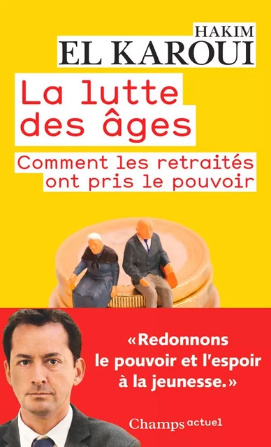 La lutte des âges. Comment les retraités ont pris le pouvoir - Hakim El Karoui - Flammarion