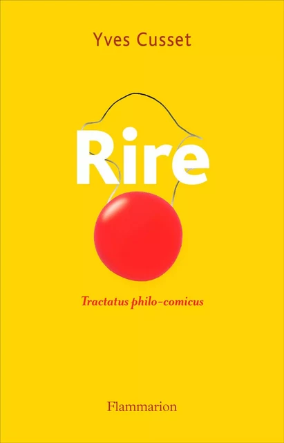 Rire. Tractatus philo-comicus - Yves Cusset - Flammarion