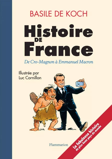 Histoire de France. De Cro-Magnon à Emmanuel Macron - Basile de Koch - Flammarion