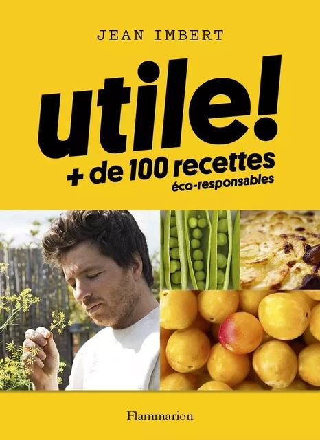 Utile ! Plus de 100 recettes éco-responsables - Jean Imbert - Flammarion