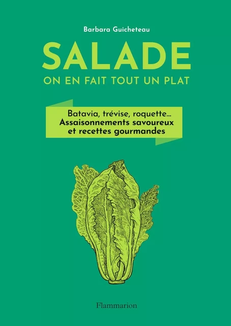 Salade, on en fait tout un plat - Barbara Guicheteau - Flammarion