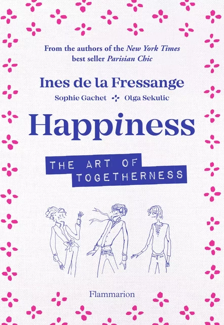 Happiness. The art of togetherness - Inès de La Fressange, Sophie Gachet, Olga Sekulic - Flammarion