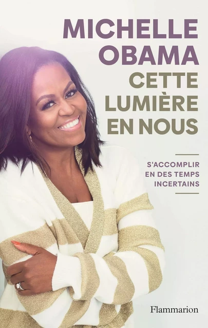 Cette lumière en nous. S'accomplir en des temps incertains - Michelle Obama - Flammarion