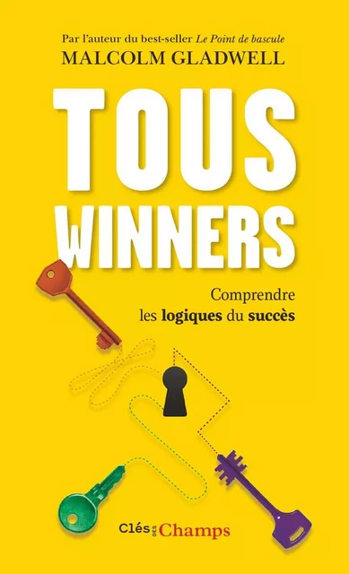 Tous winners. Comprendre les logiques du succès - Malcom Gladwell - Flammarion