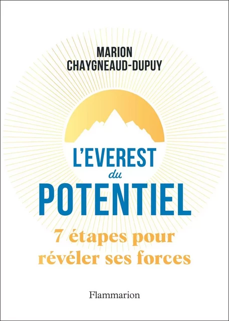 L’Everest du potentiel, 7 étapes pour révéler ses forces - Marion Chaygneaud-Dupuy - Flammarion