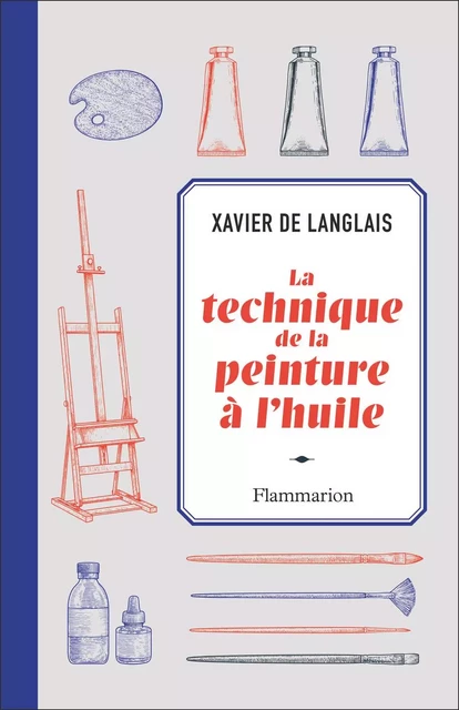 La technique de la peinture à l'huile - Xavier de Langlais - Flammarion