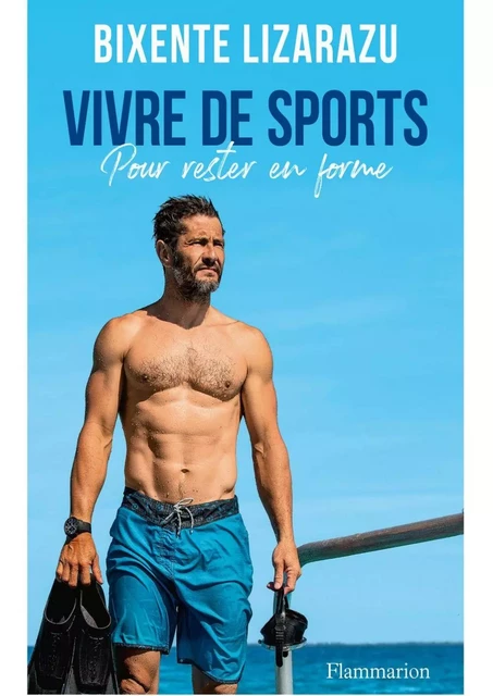 Vivre de sports: Pour rester en forme - Bixente Lizarazu - Flammarion