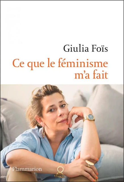 Ce que le féminisme m'a fait - Giulia Fois - Flammarion