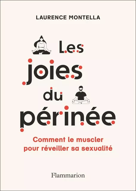 Les joies du périnée. Comment le muscler pour réveiller sa sexualité - Laurence Montella - Flammarion