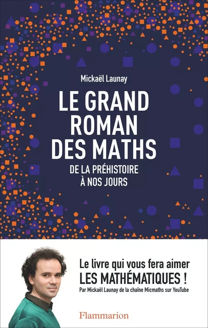 Le grand roman des maths. De la préhistoire à nos jours - Mickaël Launay - Flammarion