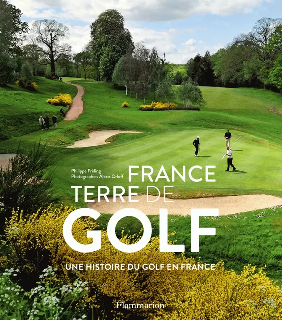 France, terre de golf - Philippe Fréling - Flammarion